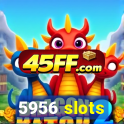 5956 slots